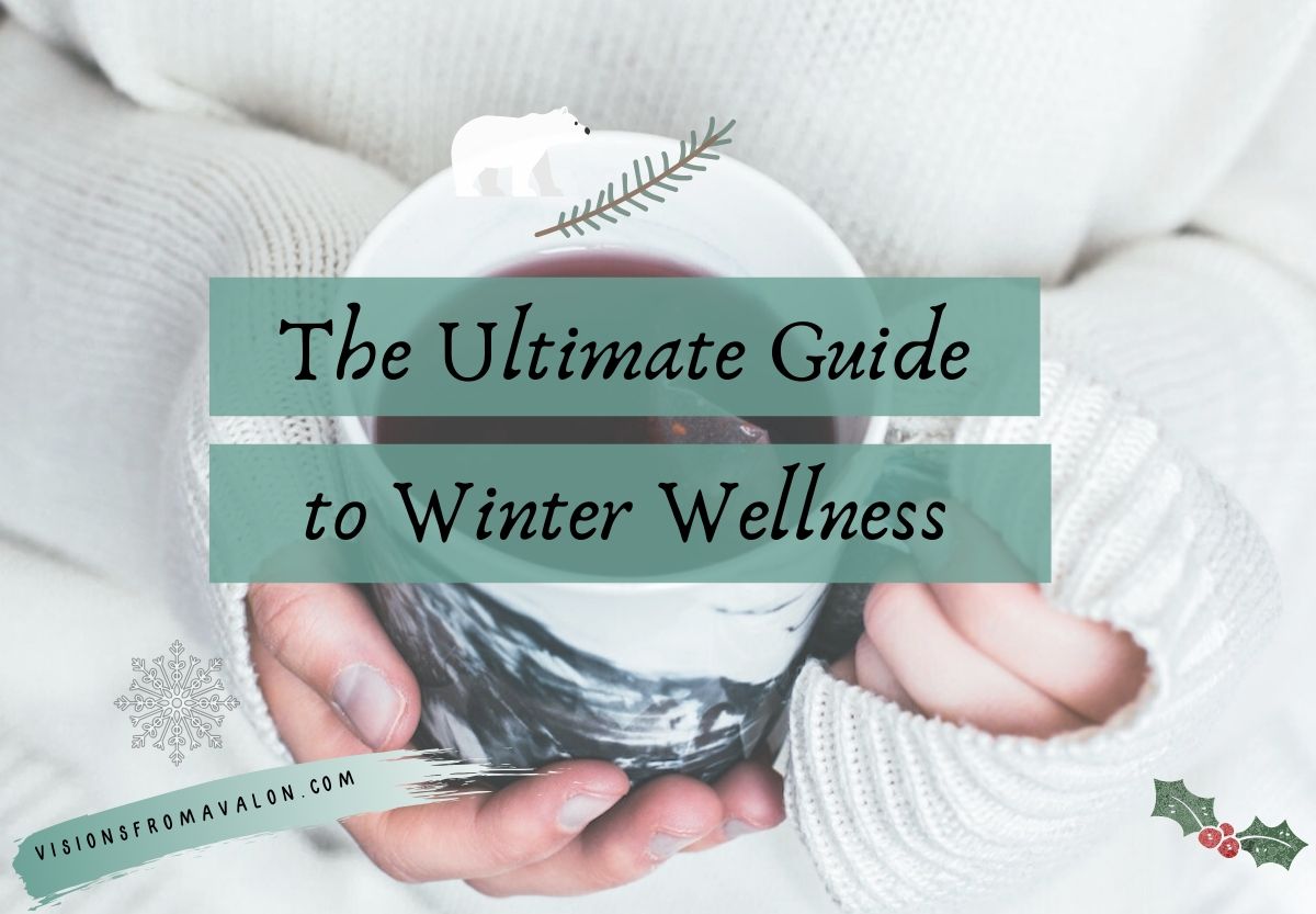 The Ultimate Guide to Winter Wellness Visions From Avalon