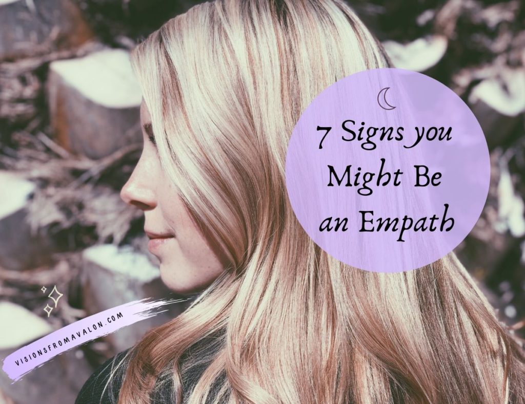 7 Signs You Might Be An Empath Visions From Avalon 