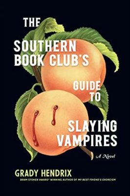 the southern book club's guide to slaying vampires by grady hendrix